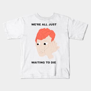 We're All Just Waiting To Die Kids T-Shirt